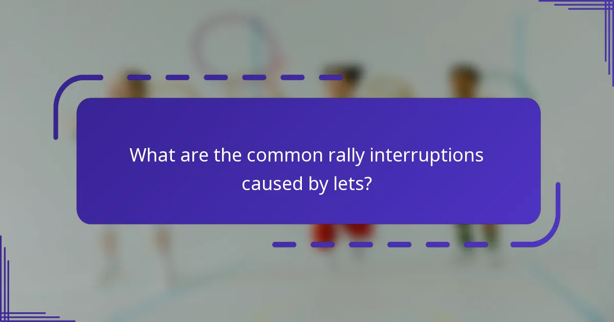 ¿Cuáles son las interrupciones comunes del rally causadas por lets?